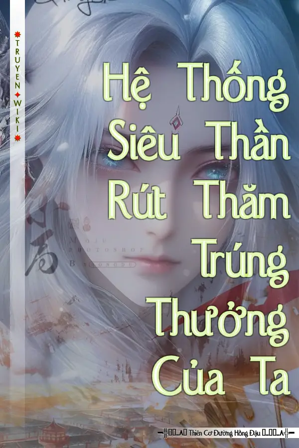 Truyện Hệ Thống Siêu Thần Rút Thăm Trúng Thưởng Của Ta