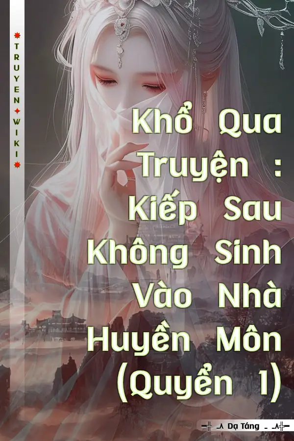 Truyện Khổ Qua Truyện : Kiếp Sau Không Sinh Vào Nhà Huyền Môn (Quyển 1)