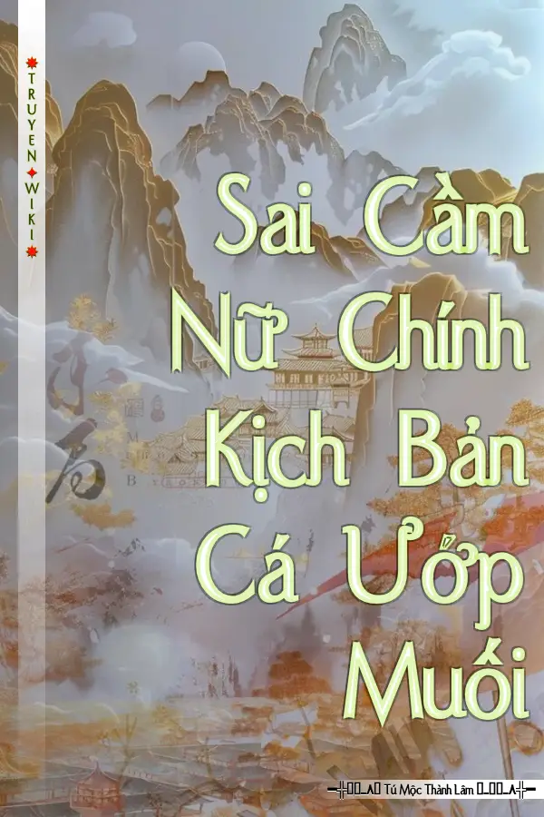 Truyện Sai Cầm Nữ Chính Kịch Bản Cá Ướp Muối