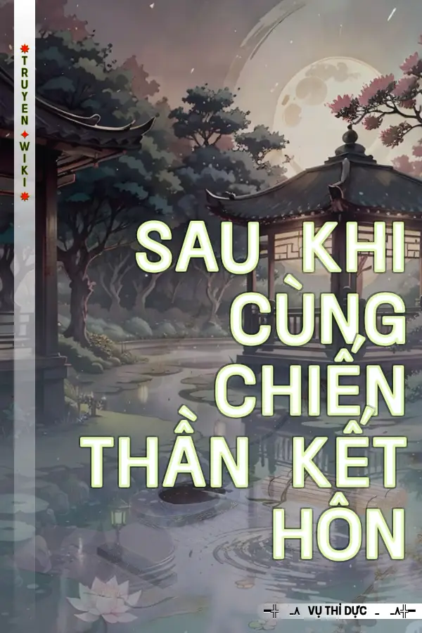 Sau Khi Cùng Chiến Thần Kết Hôn