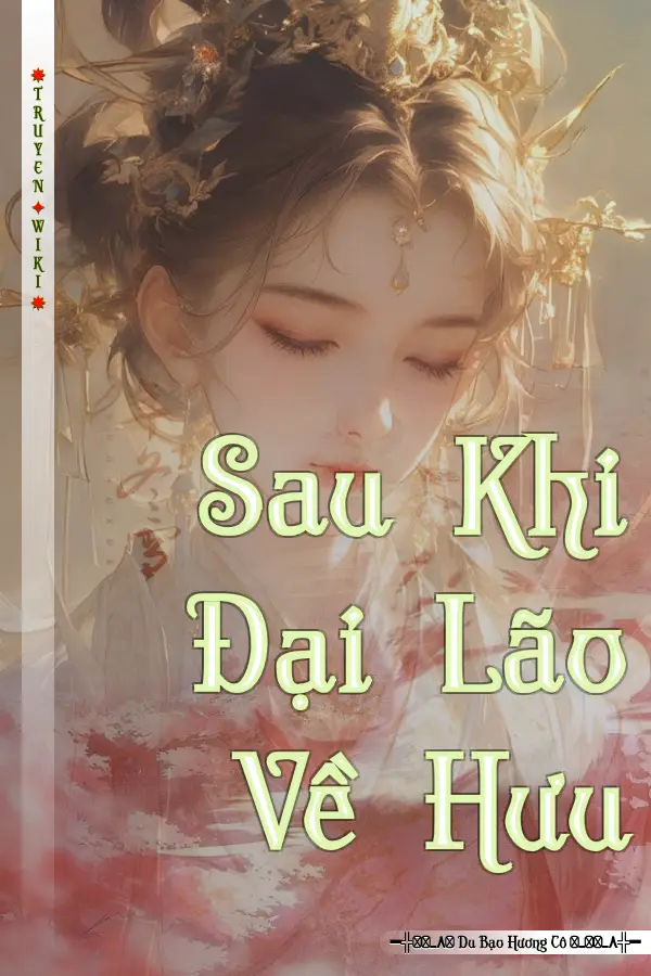 Truyện Sau Khi Đại Lão Về Hưu