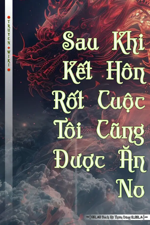 Sau Khi Kết Hôn Rốt Cuộc Tôi Cũng Được Ăn No