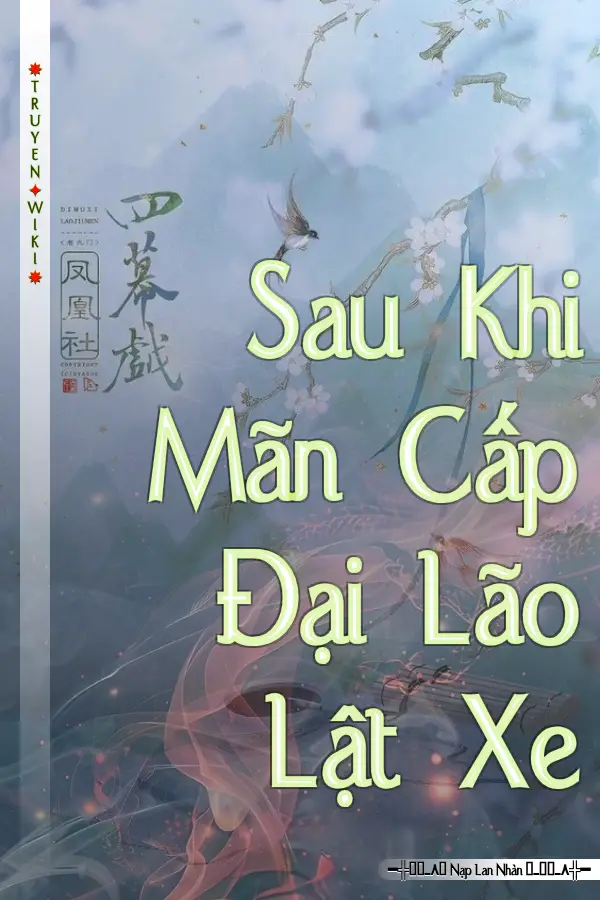 Truyện Sau Khi Mãn Cấp Đại Lão Lật Xe