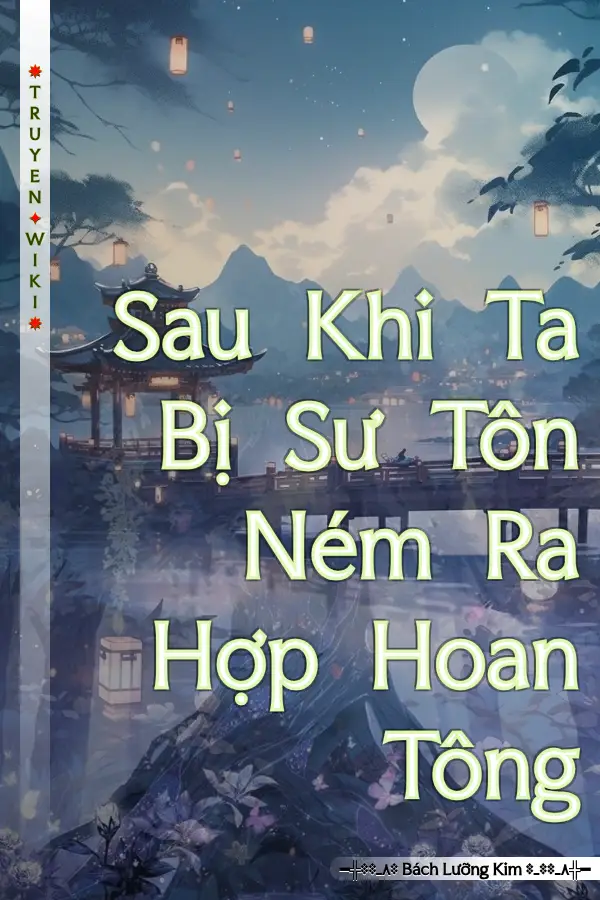 Sau Khi Ta Bị Sư Tôn Ném Ra Hợp Hoan Tông