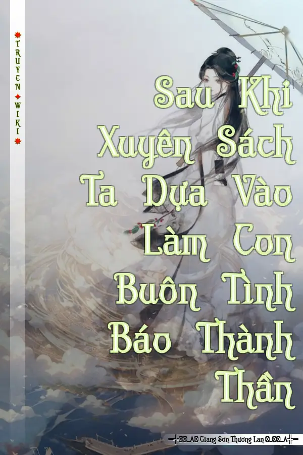 Truyện Sau Khi Xuyên Sách Ta Dựa Vào Làm Con Buôn Tình Báo Thành Thần