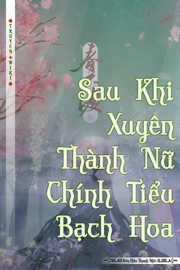 Truyện Sau Khi Xuyên Thành Nữ Chính Tiểu Bạch Hoa