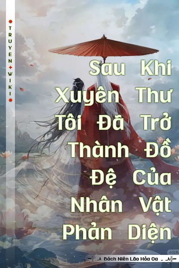 Truyện Sau Khi Xuyên Thư Tôi Đã Trở Thành Đồ Đệ Của Nhân Vật Phản Diện