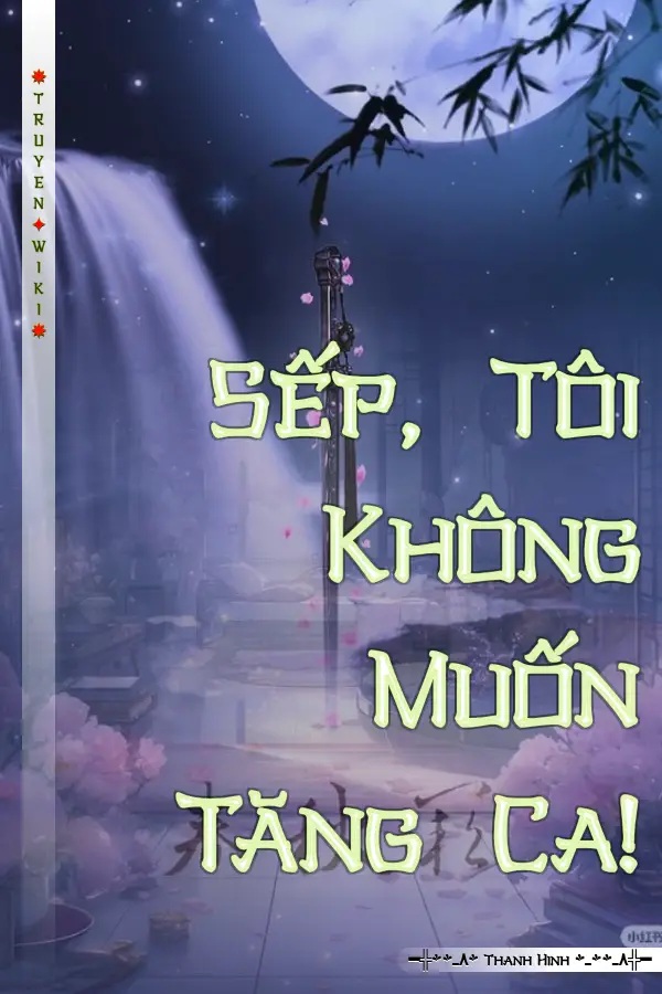 Sếp, Tôi Không Muốn Tăng Ca!