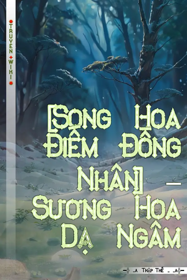 Truyện [Song Hoa Điếm Đồng Nhân] – Sương Hoa Dạ Ngâm