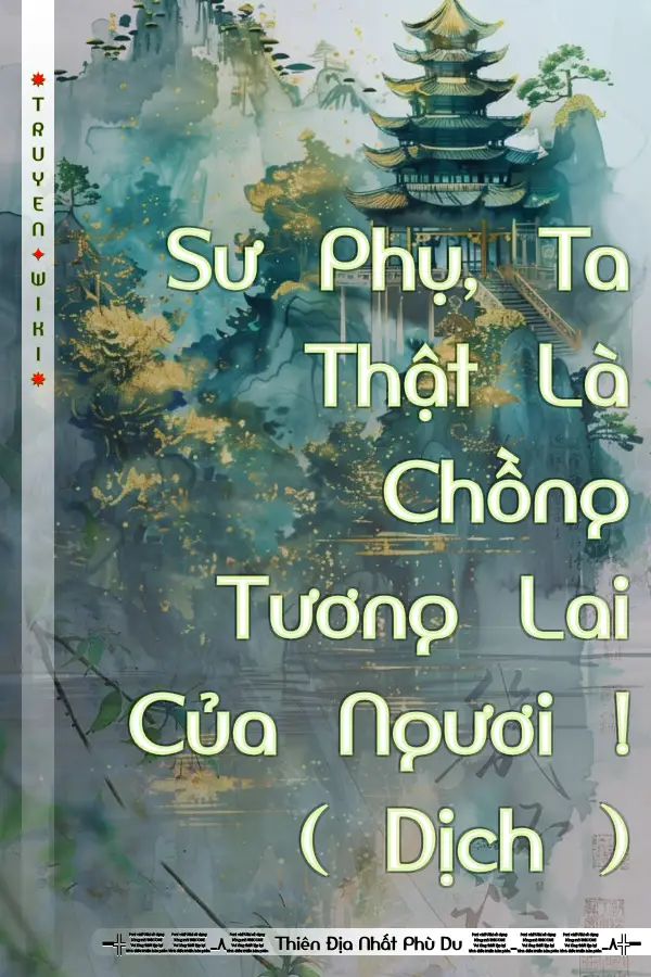 Sư Phụ, Ta Thật Là Chồng Tương Lai Của Ngươi ! ( Dịch )