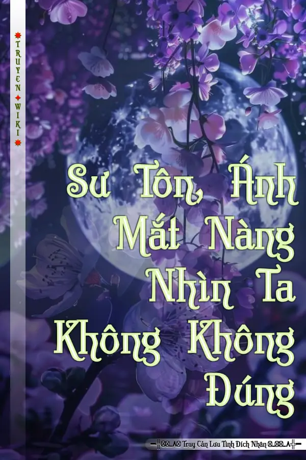 Sư Tôn, Ánh Mắt Nàng Nhìn Ta Không Không Đúng