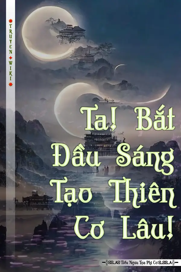 Truyện Ta! Bắt Đầu Sáng Tạo Thiên Cơ Lâu!