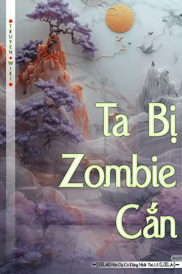 Truyện Ta Bị Zombie Cắn