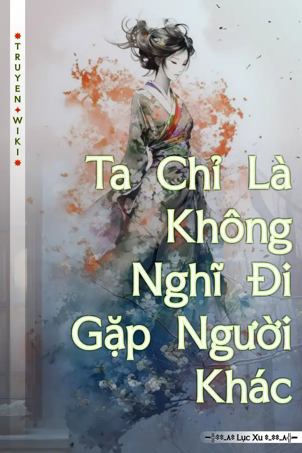 Ta Chỉ Là Không Nghĩ Đi Gặp Người Khác