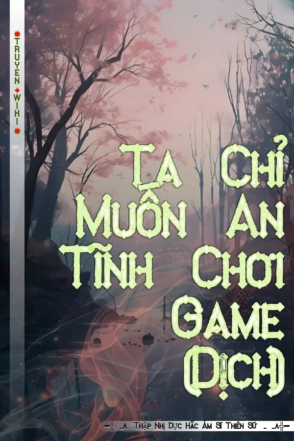 Ta Chỉ Muốn An Tĩnh Chơi Game (Dịch)