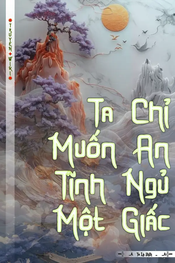 Ta Chỉ Muốn An Tĩnh Ngủ Một Giấc