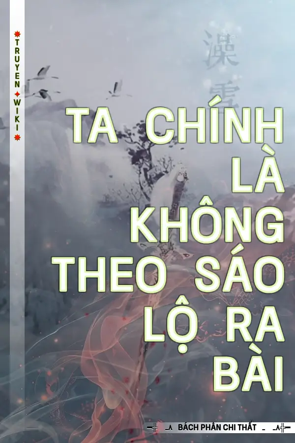 Truyện Ta Chính Là Không Theo Sáo Lộ Ra Bài