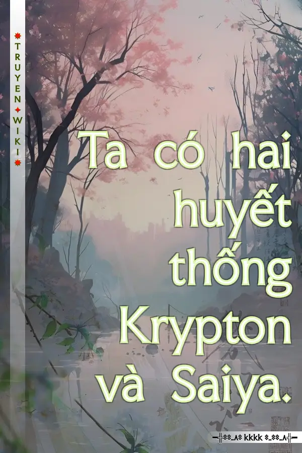 Ta có hai huyết thống Krypton và Saiya.