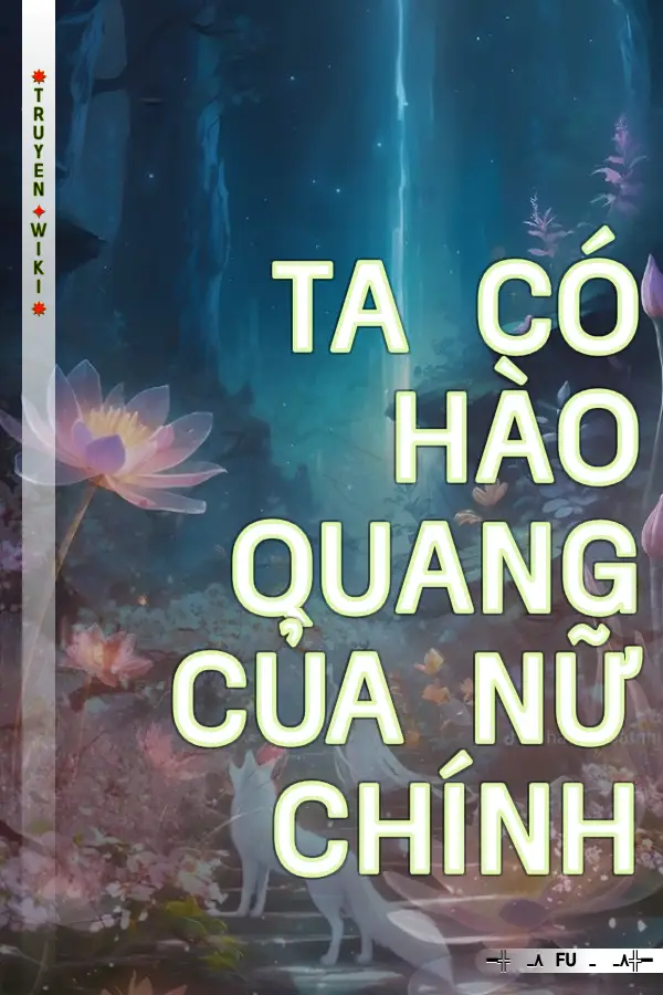 TA CÓ HÀO QUANG CỦA NỮ CHÍNH