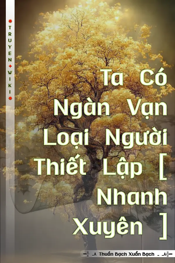 Ta Có Ngàn Vạn Loại Người Thiết Lập [ Nhanh Xuyên ]