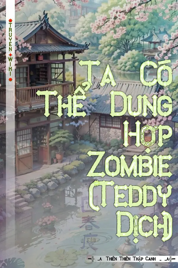 Truyện Ta Có Thể Dung Hợp Zombie (Teddy Dịch)