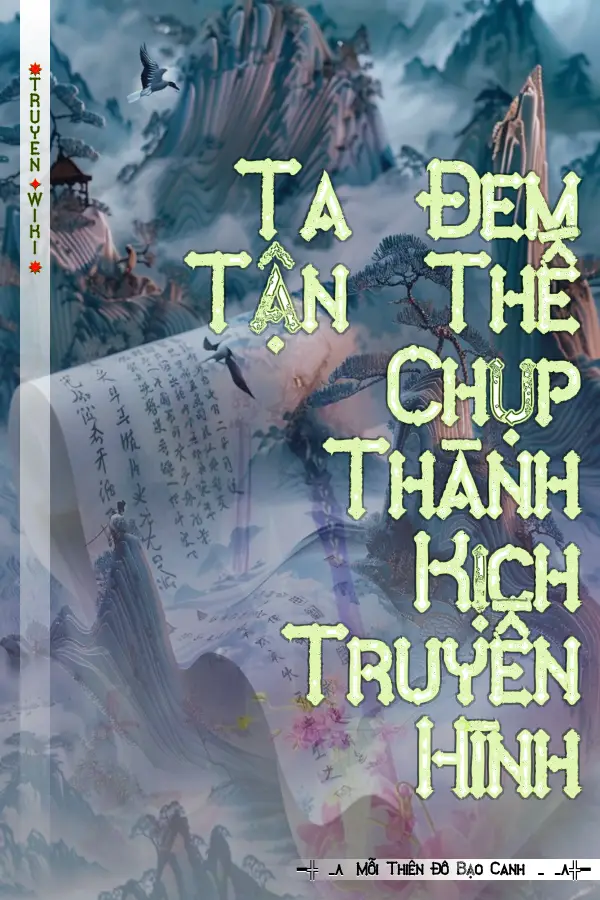 Ta Đem Tận Thế Chụp Thành Kịch Truyền Hình