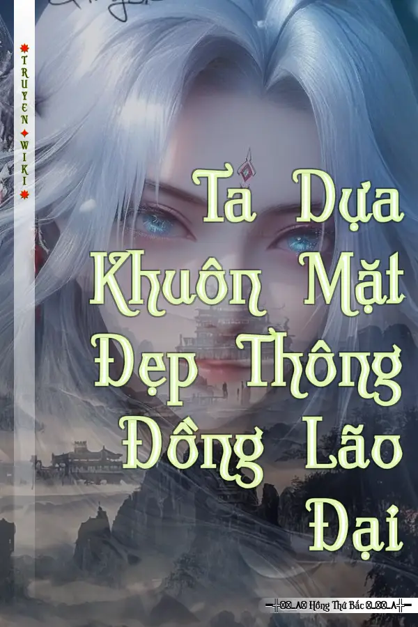 Ta Dựa Khuôn Mặt Đẹp Thông Đồng Lão Đại