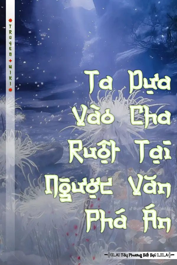 Ta Dựa Vào Cha Ruột Tại Ngược Văn Phá Án