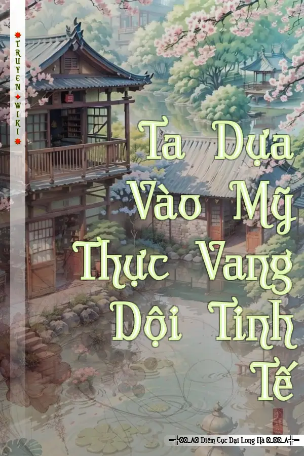 Truyện Ta Dựa Vào Mỹ Thực Vang Dội Tinh Tế