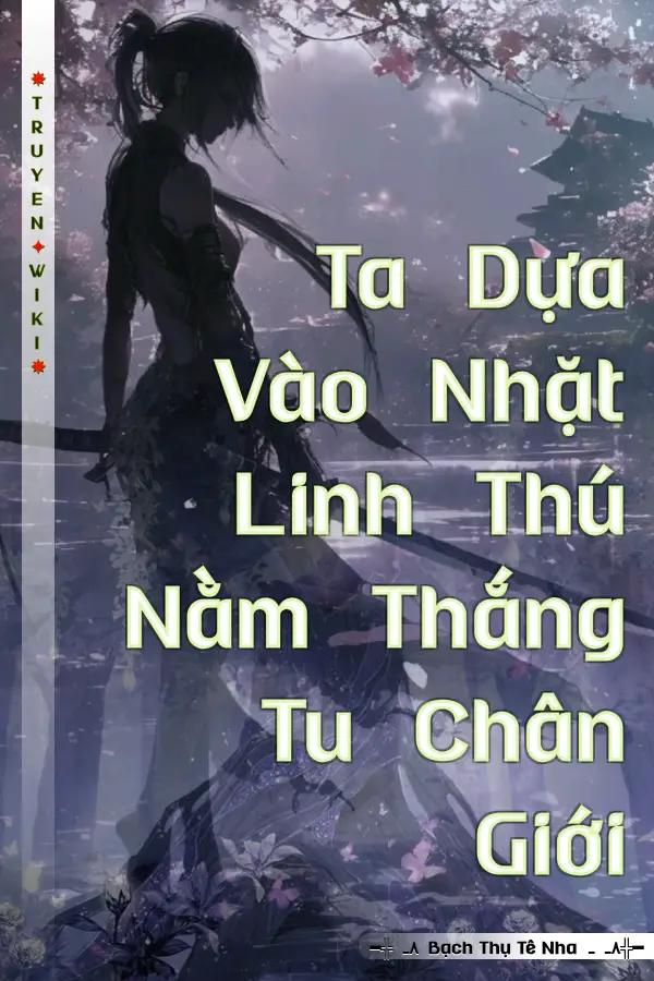 Ta Dựa Vào Nhặt Linh Thú Nằm Thắng Tu Chân Giới