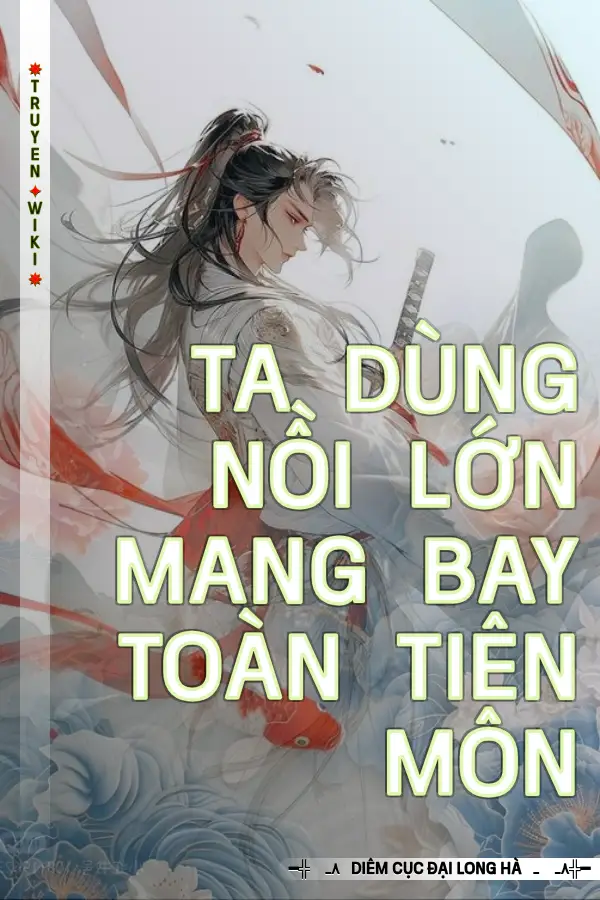 Ta Dùng Nồi Lớn Mang Bay Toàn Tiên Môn