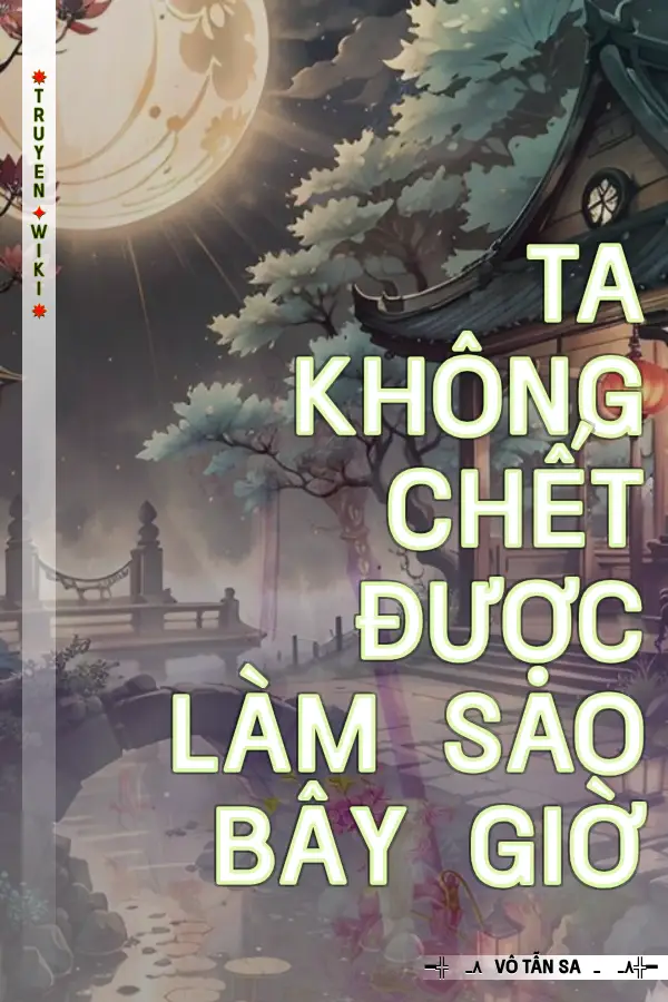 Ta Không Chết Được Làm Sao Bây Giờ