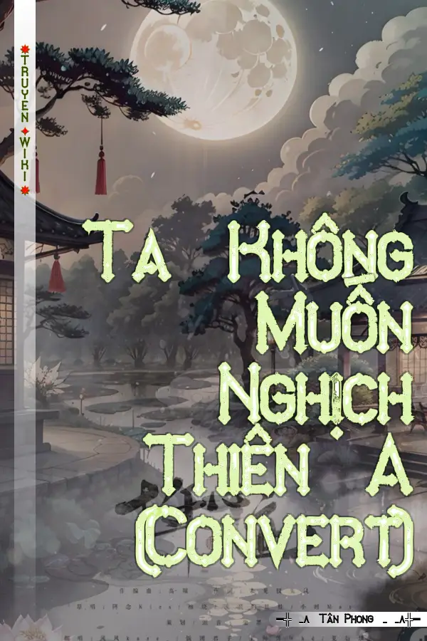 Truyện Ta Không Muốn Nghịch Thiên A (Convert)