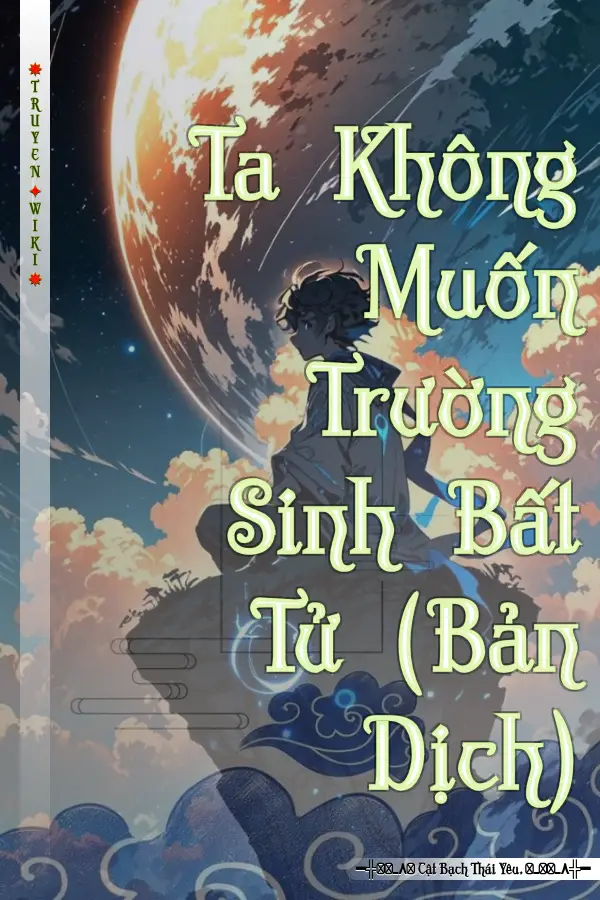 Truyện Ta Không Muốn Trường Sinh Bất Tử (Bản Dịch)