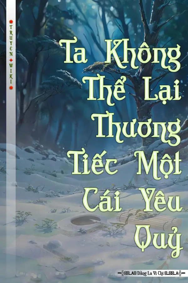 Truyện Ta Không Thể Lại Thương Tiếc Một Cái Yêu Quỷ