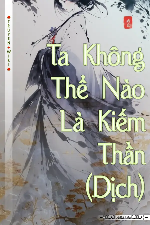 Truyện Ta Không Thể Nào Là Kiếm Thần (Dịch)