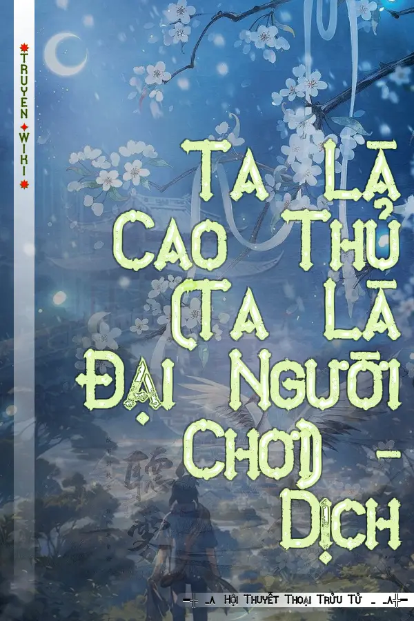 Truyện Ta Là Cao Thủ (Ta Là Đại Người Chơi) - Dịch