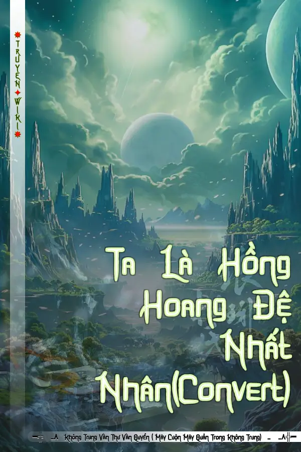 Ta Là Hồng Hoang Đệ Nhất Nhân(Convert)