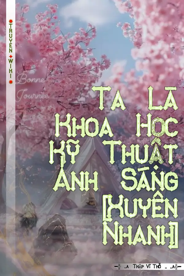 Truyện Ta Là Khoa Học Kỹ Thuật Ánh Sáng [Xuyên Nhanh]