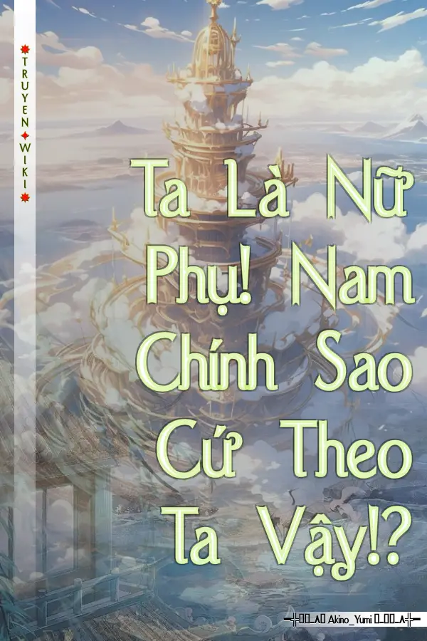 Ta Là Nữ Phụ! Nam Chính Sao Cứ Theo Ta Vậy!?