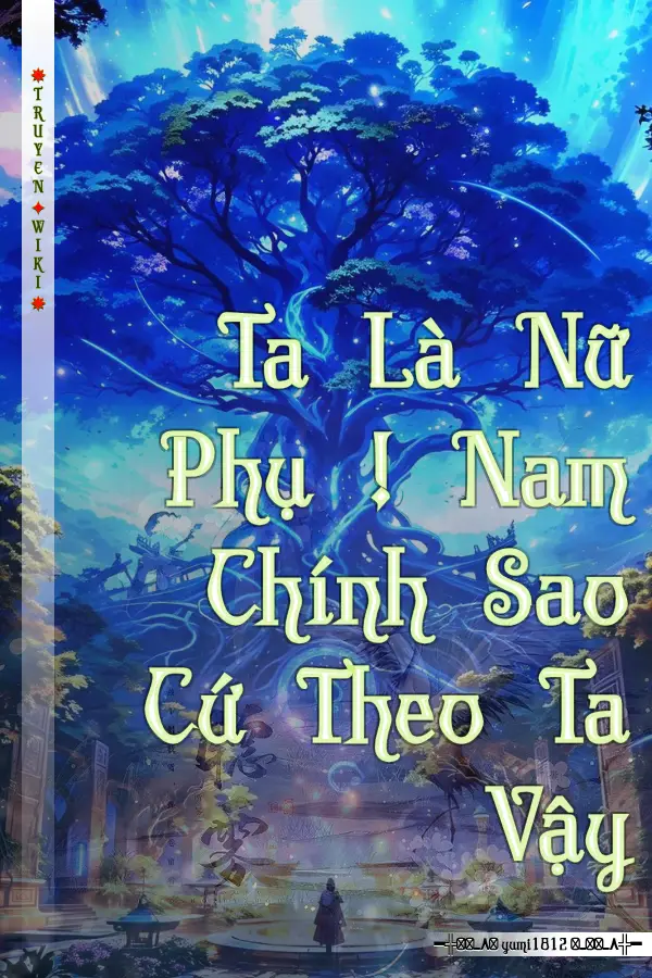 Ta Là Nữ Phụ ! Nam Chính Sao Cứ Theo Ta Vậy