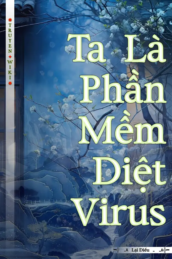 Truyện Ta Là Phần Mềm Diệt Virus