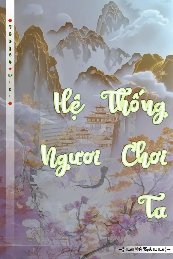 Truyện Hệ Thống Ngươi Chơi Ta