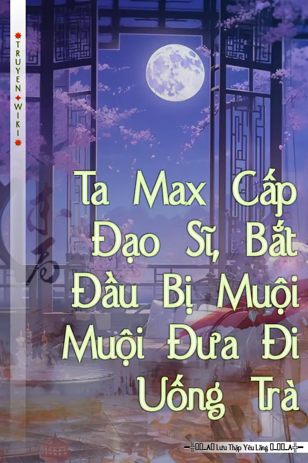 Ta Max Cấp Đạo Sĩ, Bắt Đầu Bị Muội Muội Đưa Đi Uống Trà