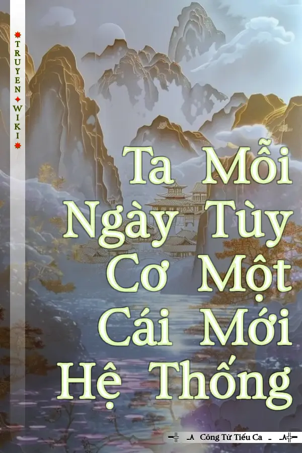 Truyện Ta Mỗi Ngày Tùy Cơ Một Cái Mới Hệ Thống