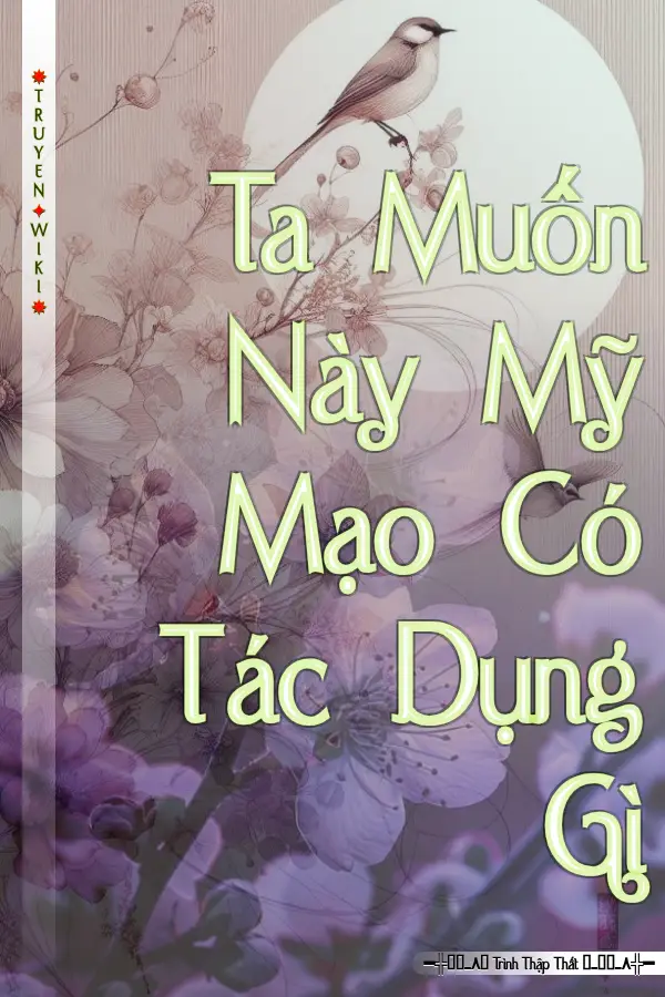 Ta Muốn Này Mỹ Mạo Có Tác Dụng Gì