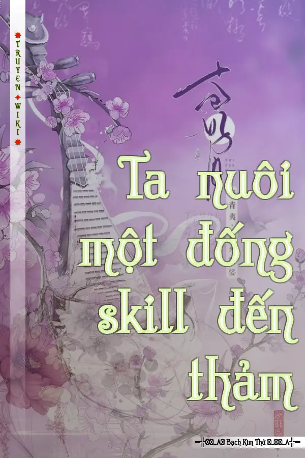 Ta nuôi một đống skill đến thảm