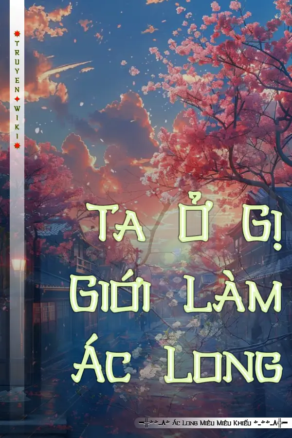 Ta Ở Gị Giới Làm Ác Long