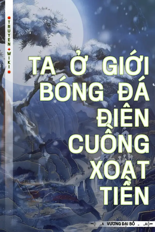 Truyện Ta Ở Giới Bóng Đá Điên Cuồng Xoạt Tiền