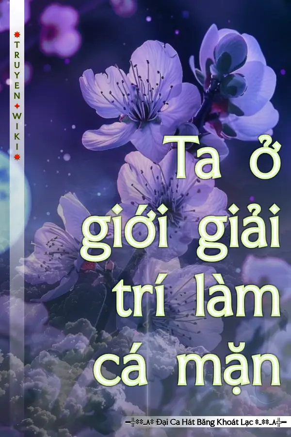 Ta ở giới giải trí làm cá mặn